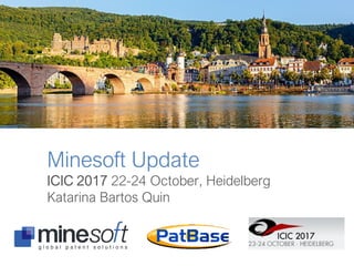 Minesoft Update
ICIC 2017 22-24 October, Heidelberg
Katarina Bartos Quin
 