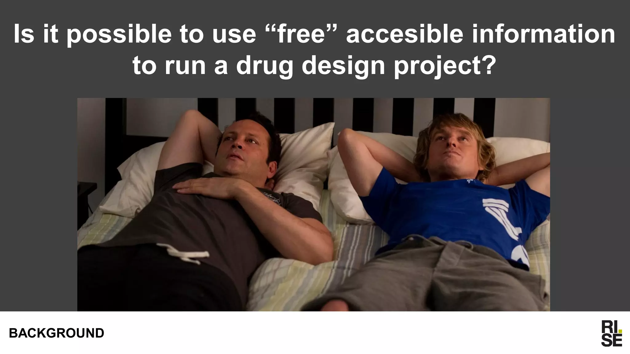 Is it possible to use “free” accesible information
to run a drug design project?
BACKGROUND
 
