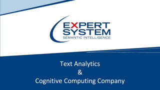 Text Analytics
&
Cognitive Computing Company
 