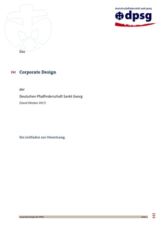 Corporate Design der DPSG Seite 1
Das
der
Deutschen Pfadfinderschaft Sankt Georg
(Stand Oktober 2017)
 