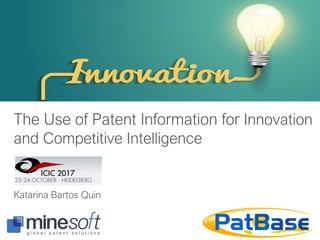 The Use of Patent Information for Innovation
and Competitive Intelligence
Katarina Bartos Quin
 