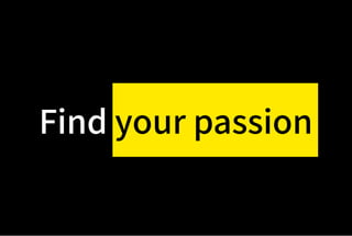 Find your passionyour passion
 