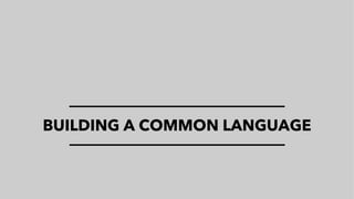 BUILDING A COMMON LANGUAGE
 