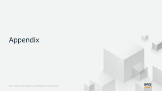 © 2017, Amazon Web Services, Inc. or its Affiliates. All rights reserved.
Appendix
 