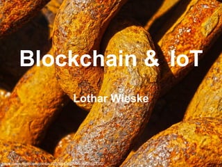 https://www.flickr.com/photos/123780409@N05/14321573302/
Blockchain & IoT
Lothar Wieske
 