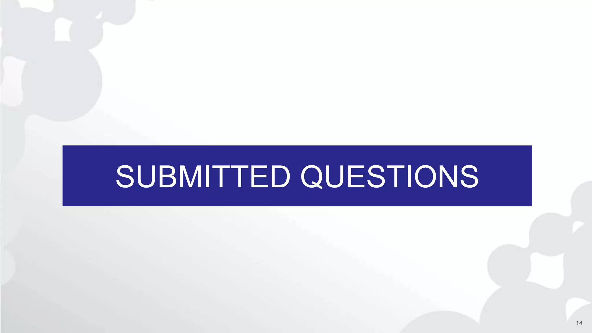 SUBMITTED QUESTIONS
14
 