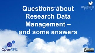 Questions about
Research Data
Management –
and some answers
Marjan Grootveld, DANS @MarjanGrootveld
@openaire_eu
 