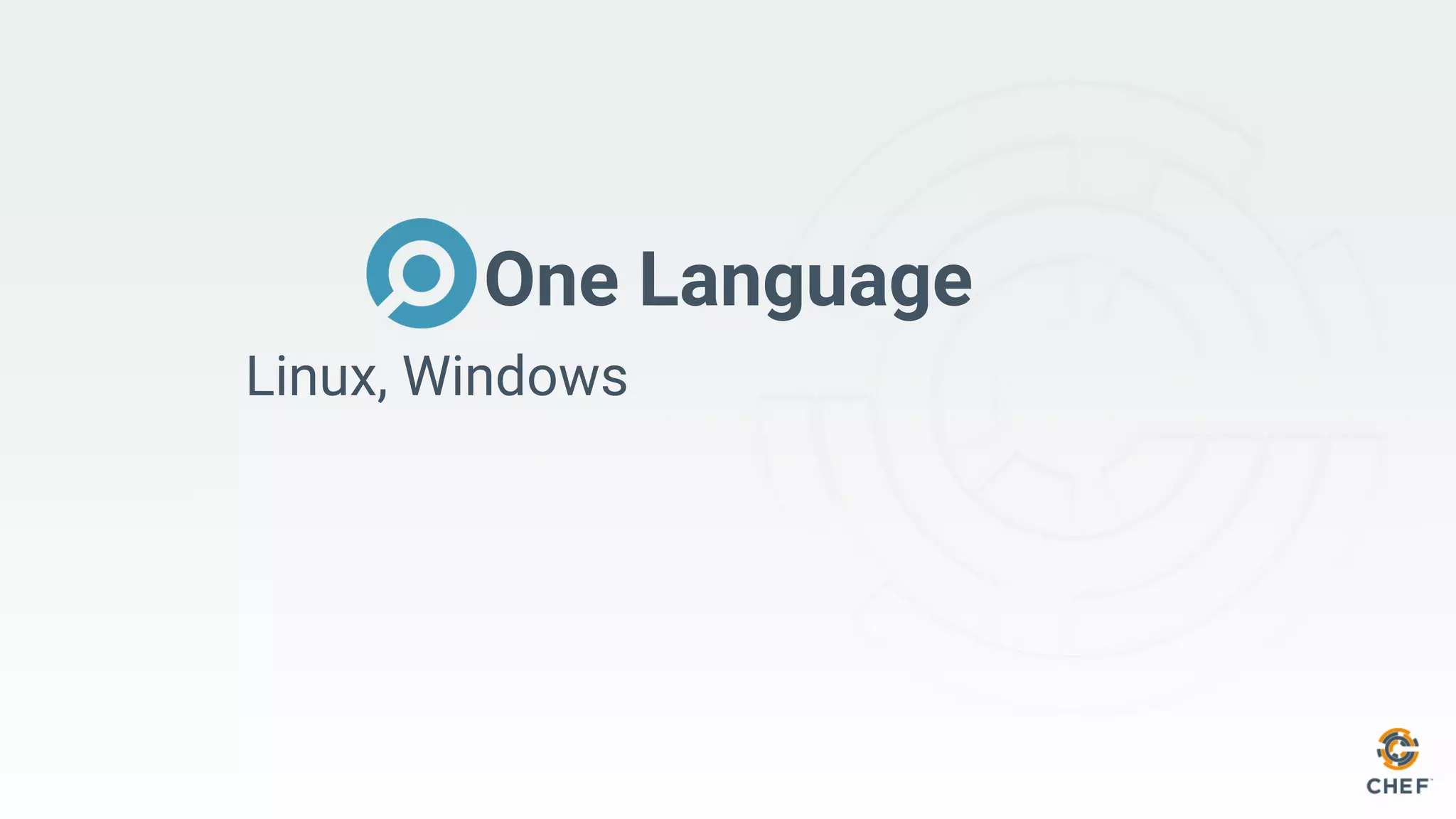 One Language
Linux, Windows
 