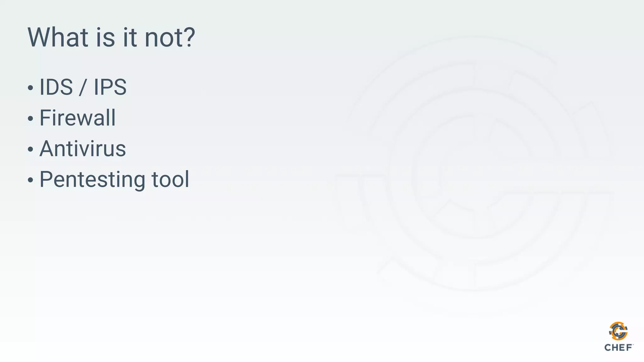 What is it not?
• IDS / IPS
• Firewall
• Antivirus
• Pentesting tool
 