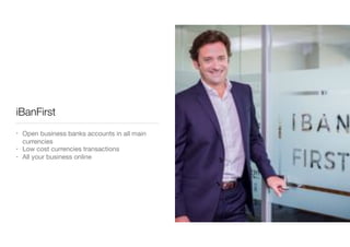 iBanFirst
• Open business banks accounts in all main
currencies

• Low cost currencies transactions

• All your business online
 