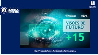 http://visoesdefuturo.fundacaotelefonica.org.br/
 