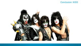 12
Conclusion: KISS
 