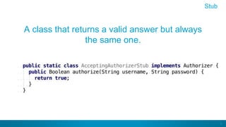 8
A class that returns a valid answer but always
the same one.
Stub
 