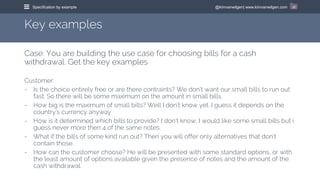 @kimvanwilgen| www.kimvanwilgen.comSpecification by example 16
Case: You are building the use case for choosing bills for ...
