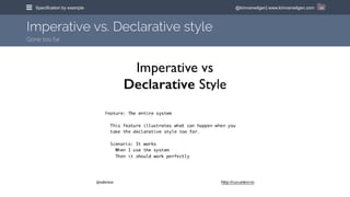 @kimvanwilgen| www.kimvanwilgen.comSpecification by example 24
Imperative vs. Declarative style
Gone too far
 