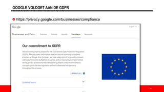 GOOGLE VOLDOET AAN DE GDPR
https://privacy.google.com/businesses/compliance
14
 