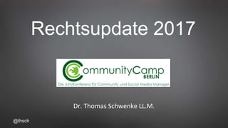 @thsch
Rechtsupdate 2017
Dr. Thomas Schwenke LL.M.
 