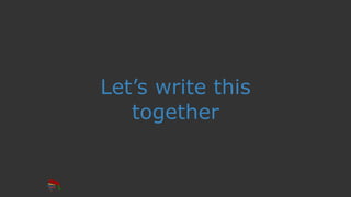 Let’s write this
together
 