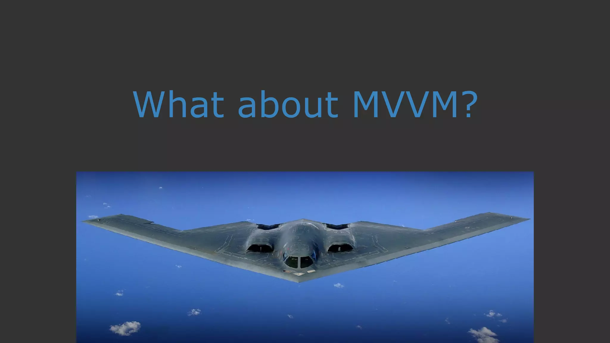 What about MVVM?
 