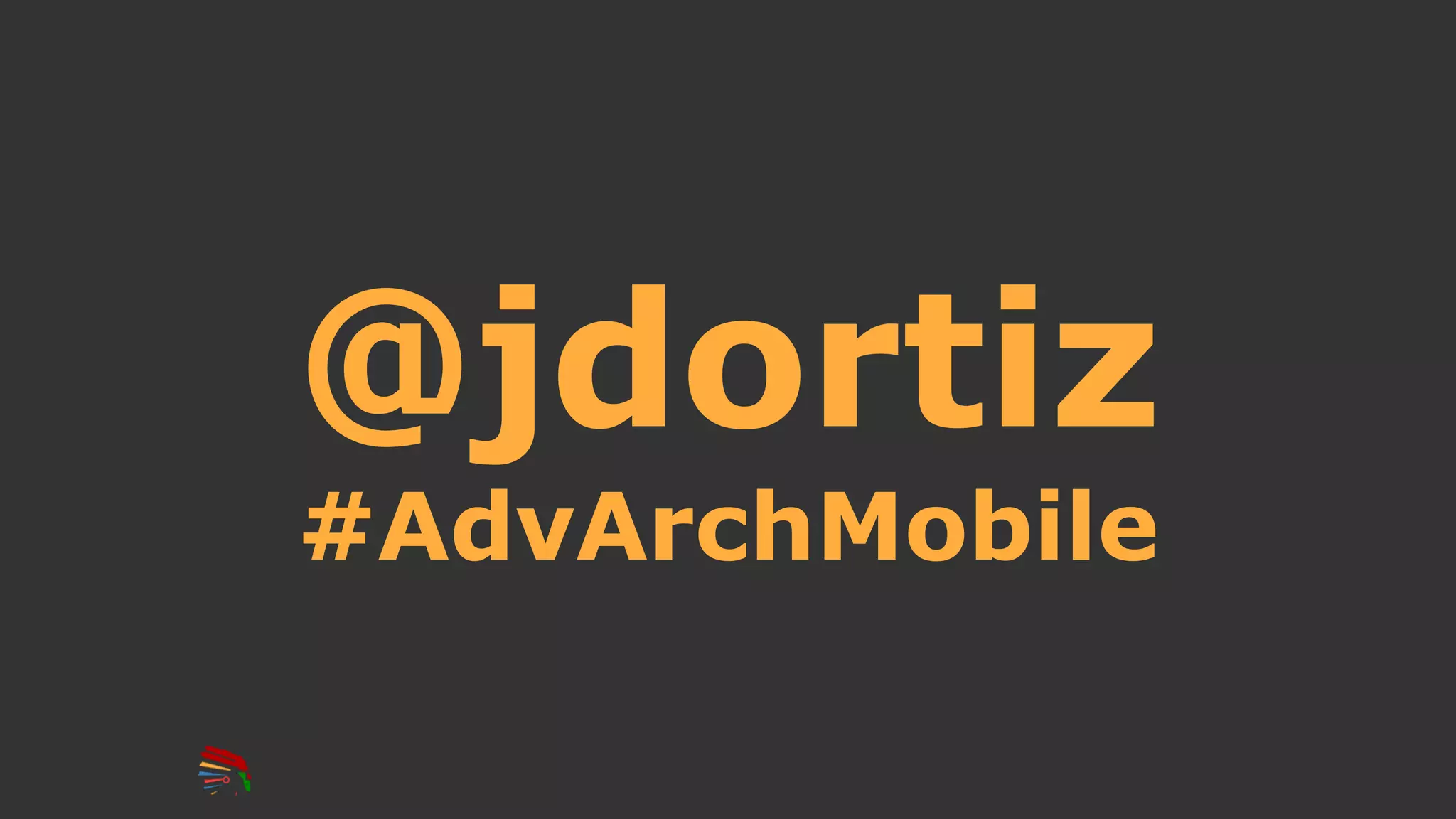 @jdortiz
#AdvArchMobile
 