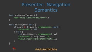 #AdvArchMobile
View Controller:
Navigation
func navigateToAddProgrammer() {
performSegue(withIdentifier:
SegueIdentifier.a...
