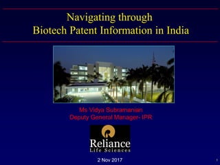 12 Nov 2017
Navigating through
Biotech Patent Information in India
Ms Vidya Subramanian
Deputy General Manager- IPR
 