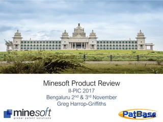 Minesoft Product Review
II-PIC 2017
Bengaluru 2nd & 3rd November
Greg Harrop-Griffiths
 