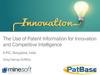 The Use of Patent Information for Innovation
and Competitive Intelligence
II-PIC, Bangalore, India
Greg Harrop-Griffiths
 
