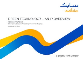 GREEN TECHNOLOGY – AN IP OVERVIEW
ASHOK NARLADKAR
International Indian Patent Information Conference
November 2-3, 2017
 