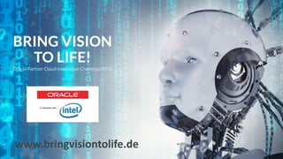 Copyright © 2017, Oracle and/or its affiliates. All rights reserved. |
www.bringvisiontolife.de
 