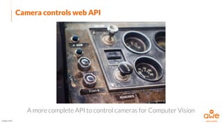 Camera controls web API
A more complete API to control cameras for Computer Vision
Image Credit
 