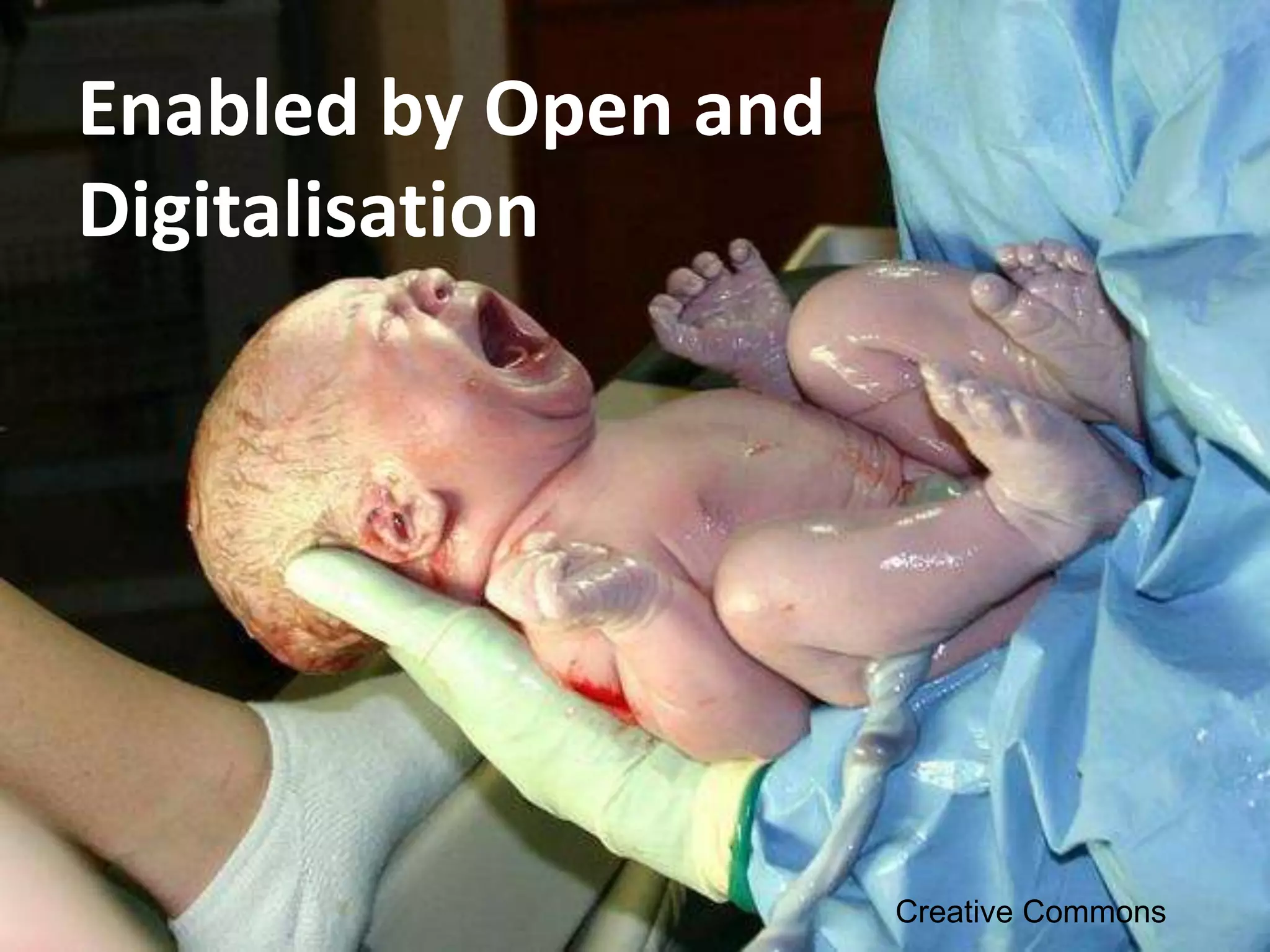 Enabled by Open and
Digitalisation
Creative Commons
 