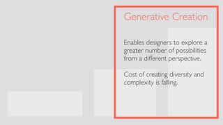 Generative Creation
Enables designers to explore a
greater number of possibilities
from a different perspective.
Cost of c...