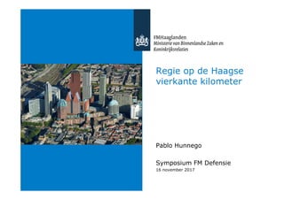 Regie op de Haagse
vierkante kilometer
Pablo Hunnego
Symposium FM Defensie
16 november 2017
 