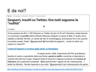 E da noi?
http://politica.excite.it/gasparri-insulti-su-twitter-ora-tutti-seguono-la-nullita-N128433.html
 