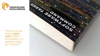 “There is no such
thing as digital
media. There is
only software – as
applied to media
(or “content”).”
 