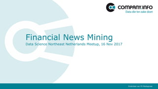 Onderdeel van FD MediagroepOnderdeel van FD Mediagroep
Financial News Mining
Data Science Northeast Netherlands Meetup, 16 Nov 2017
Onderdeel van FD Mediagroep
 