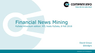 Onderdeel van FD MediagroepOnderdeel van FD Mediagroep
Financial News Mining
PyData Hilversum edition: RTL hosts PyData, 8...