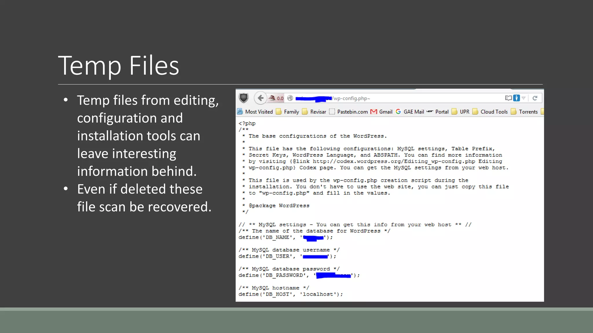 Temp Files
• Temp files from editing,
configuration and
installation tools can
leave interesting
information behind.
• Even if deleted these
file scan be recovered.
 
