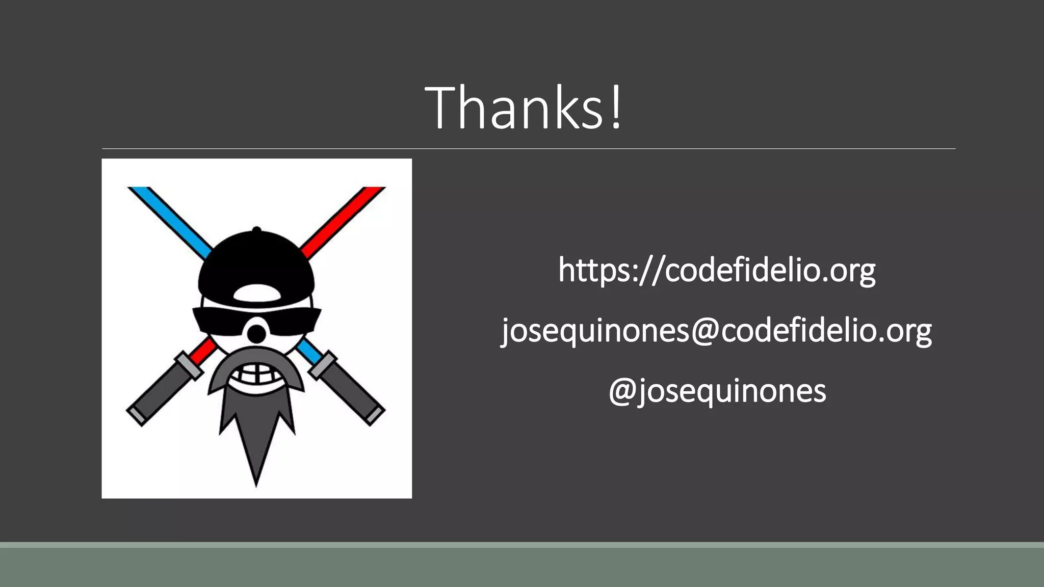 Thanks!
https://codefidelio.org
josequinones@codefidelio.org
@josequinones
 