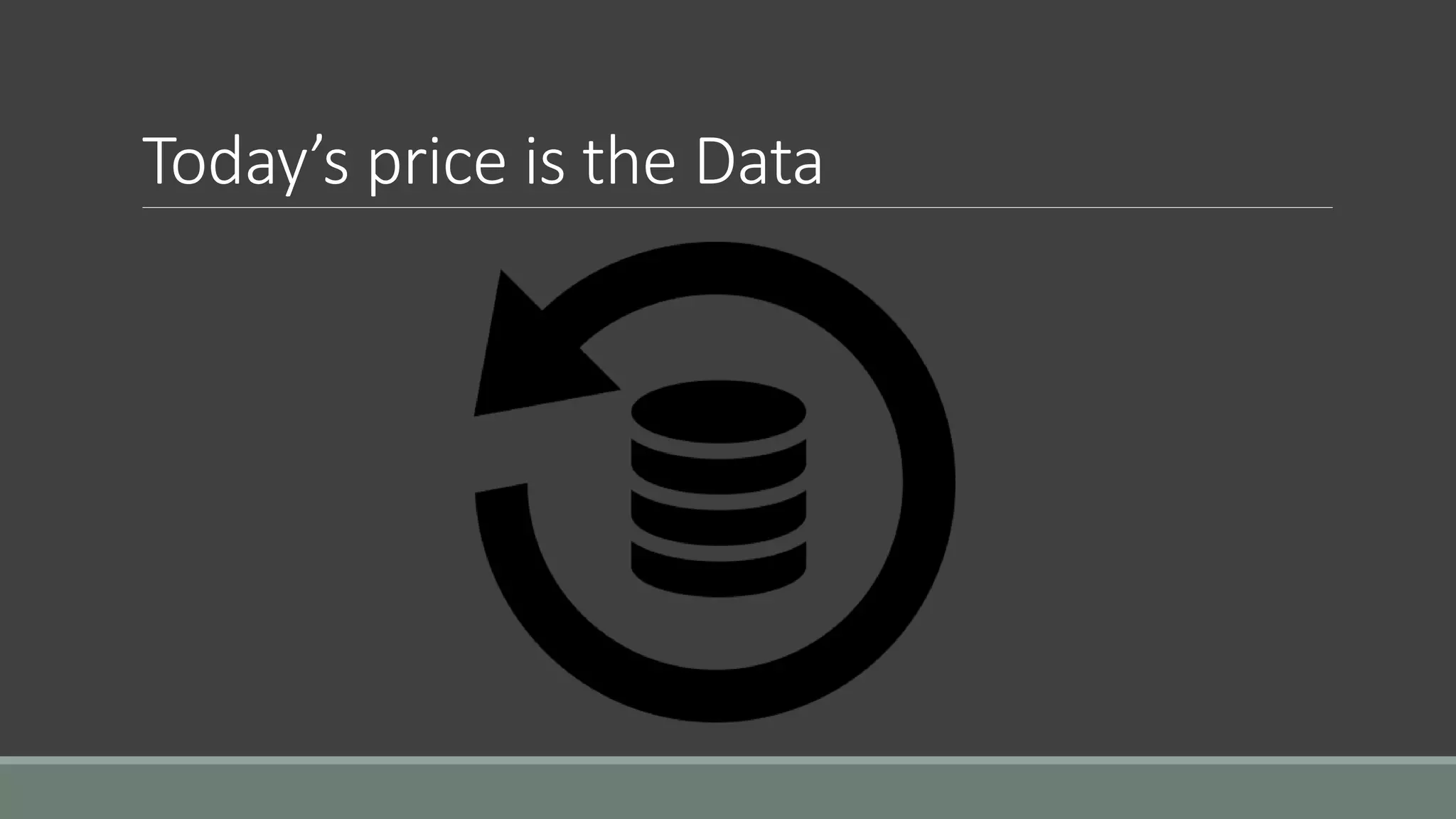 Today’s price is the Data
 