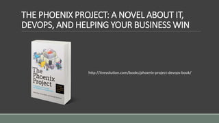 THE PHOENIX PROJECT: A NOVEL ABOUT IT,
DEVOPS, AND HELPING YOUR BUSINESS WIN
http://itrevolution.com/books/phoenix-project-devops-book/
 