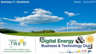 Cluster Technology of Wallonia Energy,
Environment and sustainable Development
Namur – 16/11/2017Workshop #1 : Blockchains
 