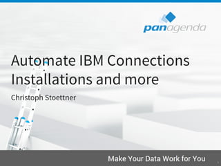 @stoeps #panagendaWebinar #ansible
Automate IBM Connections
Installations and more
Christoph Stoettner
1
 