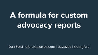 Dan Ford | dford@azavea.com | @azavea | @danjford
A formula for custom
advocacy reports
 