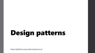 Design patterns
https://github.com/yuehhua/patterns.jl
 