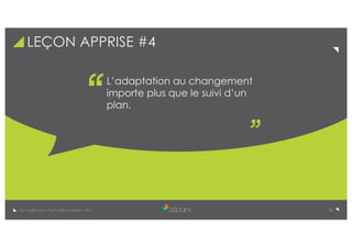 12De l’Agile Dans Vos Projets © aSpark - 2017
LEÇON APPRISE #4
L’adaptation au changement
importe plus que le suivi d’un
plan.
 