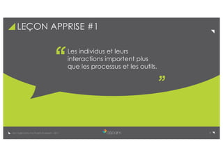 9De l’Agile Dans Vos Projets © aSpark - 2017
LEÇON APPRISE #1
Les individus et leurs
interactions importent plus
que les processus et les outils.
 