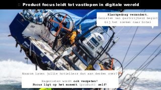 🛑 Product focus leidt tot vastlopen in digitale wereld
Waarom laten jullie hotieliers dat aan derden over?
Nagenieten wordt ook vergeten!
Focus ligt op het moment (product) zelf!
Klantgedrag verandert.
Genieten van gastvrijheid begint
bij het zoeken naar hotel
 