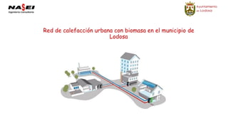 Red de calefacción urbana con biomasa en el municipio de
Lodosa
 